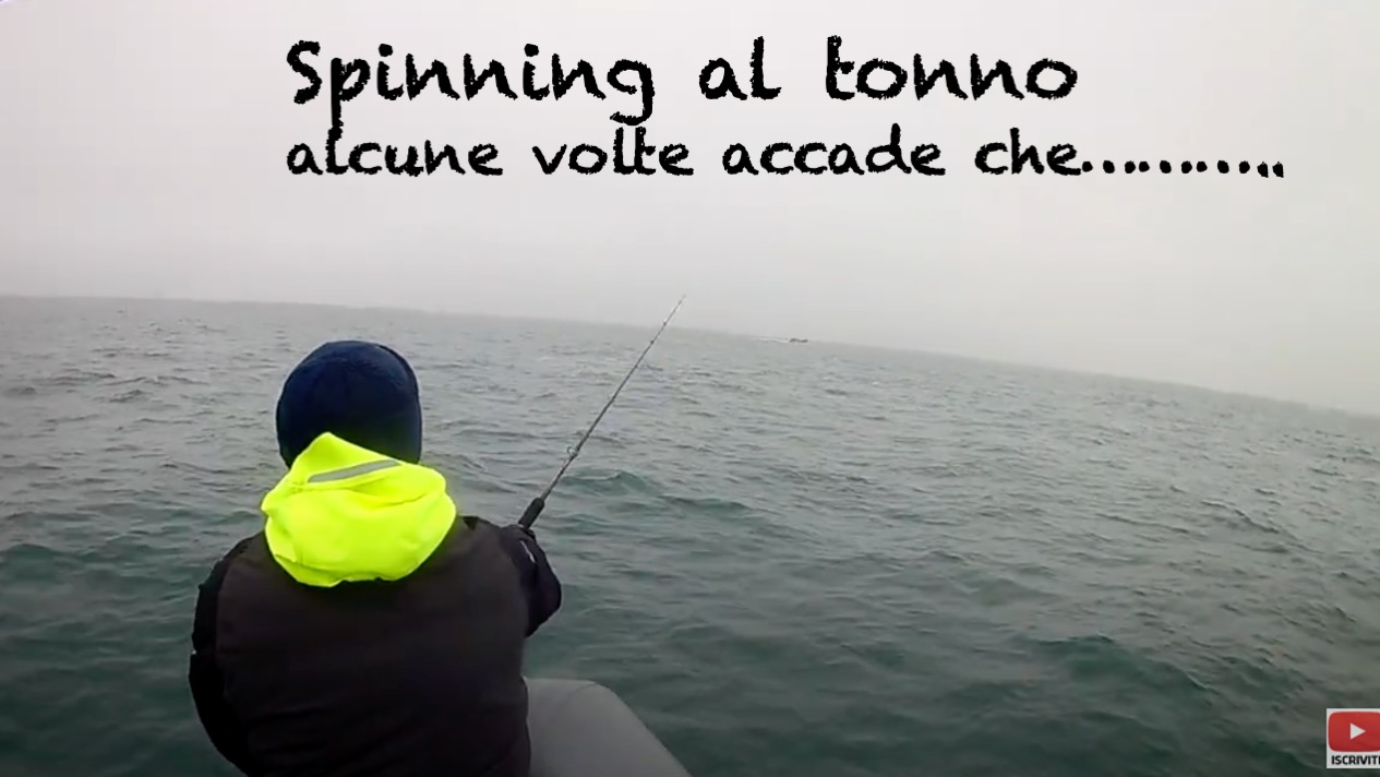 Spinning al tonno: alcune volte accade che….